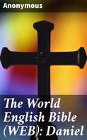 Anonymous: The World English Bible (WEB): Daniel 
