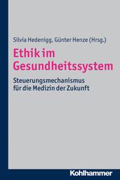 Ethik im Gesundheitssystem - Steuerungsmechanismus für die Medizin der Zukunft