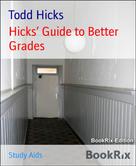 Todd Hicks: Hicks’ Guide to Better Grades 