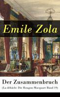 Émile Zola: Der Zusammenbruch (La débâcle: Die Rougon-Macquart Band 19) 