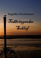 Angelika Friedemann: Todbringender Schlaf 