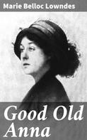Marie Belloc Lowndes: Good Old Anna 
