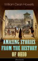 William Dean Howells: Amazing Stories from the History of Ohio (Illustrated) 