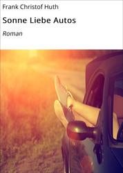 Sonne Liebe Autos - Roman