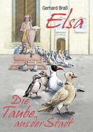 Gerhard Braß: ELSA- die Taube aus der Stadt 