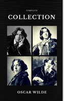 Oscar Wilde: Oscar Wilde: The Complete Collection (Quattro Classics) (The Greatest Writers of All Time) 