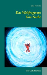 Das Weltfragment und Una Noche - zwei Gedichtzyklen
