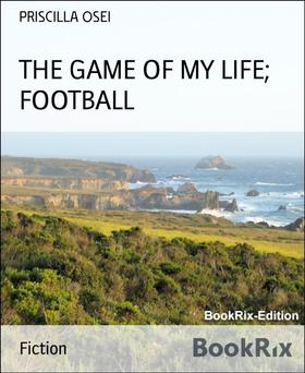 THE GAME OF MY LIFE; FOOTBALL
