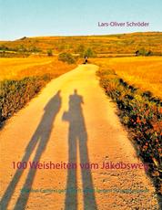 100 Weisheiten vom Jakobsweg - Wer den Camino geht, wirft einen langen Schatten voraus