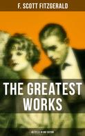 F. Scott Fitzgerald: The Greatest Works of F. Scott Fitzgerald - 45 Titles in One Edition 