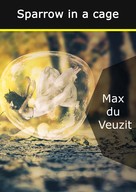 Max du Veuzit: Sparrow in a cage 