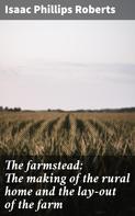 Isaac Phillips Roberts: The farmstead: The making of the rural home and the lay-out of the farm 