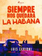 Luis Cerioni: Siempre nos quedará la Habana 