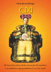 Cixi - Die letzte Herrscherin auf dem chinesischen Drachenthron