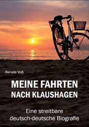 Meine Fahrten nach Klaushagen - Eine streitbare deutsch-deutsche Biografie