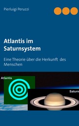 Atlantis im Saturnsystem - Eine Theorie über die Herkunft des Menschen