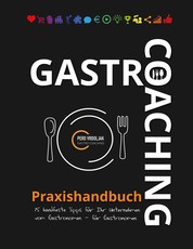 Gastro-Coaching Praxishandbuch 15 handfeste Tipps für Ihr Unternehmen - Handfeste Fakten für Gastronomen und Existenzgründer von erfolgreichen Gastronomen, damit WIRTs was in Ihrer Gastronomie!