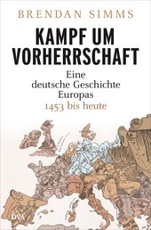 Kampf um Vorherrschaft - Eine deutsche Geschichte Europas 1453 bis heute