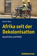 Martin Welz: Afrika seit der Dekolonisation 