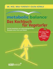 Metabolic Balance - Das Kochbuch für Vegetarier - Gesund abnehmen mit abwechslungsreichen Rezepten ohne Fisch und Fleisch