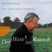 Der Hase im Rausch - Eberhard Esche liest autobiographische Geschichten