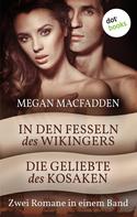 Megan MacFadden: In den Fesseln des Wikingers & Die Geliebte des Kosaken ★★★★