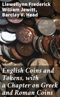 Llewellynn Frederick William Jewitt: English Coins and Tokens, with a Chapter on Greek and Roman Coins 