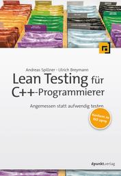 Lean Testing für C++-Programmierer - Angemessen statt aufwendig testen