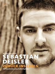 Sebastian Deisler - Zurück ins Leben - Die Geschichte eines Fußballspielers
