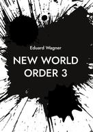 Eduard Wagner: New World Order 3 