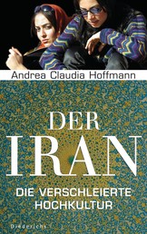 Der Iran - Die verschleierte Hochkultur