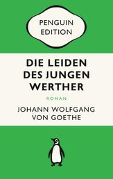Die Leiden des jungen Werther - Briefroman - Penguin Edition (Deutsche Ausgabe) – Die kultige Klassikerreihe – ausgezeichnet mit dem German Brand Award 2022