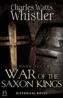 Charles Whistler: War of the Saxon Kings 
