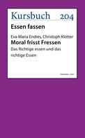 Eva-Maria Endres: Moral frisst Fressen. 