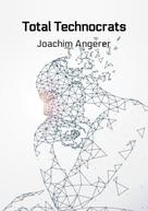 Joachim Angerer: Total Technocrats 