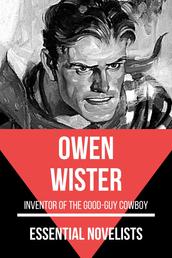 Essential Novelists - Owen Wister - Inventor of the Good-guy Cowboy