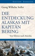 Georg Wilhelm Steller: Die Entdeckung Alaskas mit Kapitän Bering 