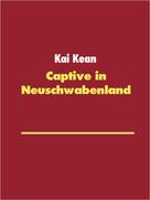 Kai Kean: Captive in Neuschwabenland 