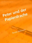 Renate Mattausch: Peter und der Papierdrache 