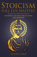 Jason Gale: Stoicism Full Life Mastery 