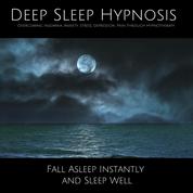 Deep Sleep Hypnosis: Overcoming Insomnia, Anxiety, Stress, Depression, Pain Through Hypnotherapy - Fall Asleep Instantly and Sleep Well