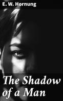 E. W. Hornung: The Shadow of a Man 