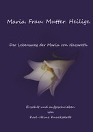 Karl-Heinz Knacksterdt: Maria. Frau. Mutter. Heilige. 