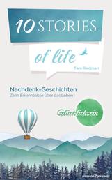 10 STORIES of life »Glücklichsein« - Nachdenk-Geschichten