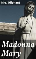 Mrs. Oliphant: Madonna Mary 