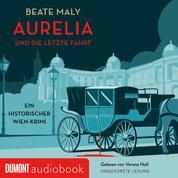Aurelia und die letzte Fahrt - Ein historischer Wien-Krimi