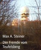Max A. Steiner: Der Fremde vom Teufelsberg 