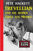 Pete Hackett: Trevellian und die heißen Girls aus Mexiko: Action Krimi 