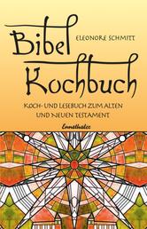 Bibelkochbuch - Koch- und Lesebuch zum Alten und Neuen Testament