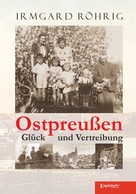Irmgard Röhrig: Ostpreußen - Glück und Vertreibung ★★★★